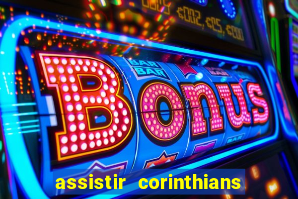 assistir corinthians ao vivo multicanais